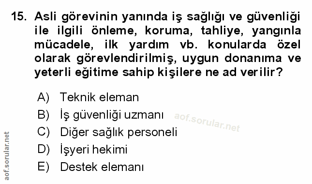 15. soru: Asli görevinin yanında iş sağlığı ve güvenliği ile ilgili önleme, koruma, tahliye, yangınla mücadele, ilk yardım vb.…
