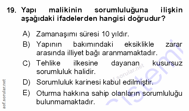 19. soru: Yapı malikinin sorumluluguna ilişkin aşağıdaki ifadelerden hangisi dogrudur? A) Zamanaşımı süresi 10 yıldır. B) Yapın…
