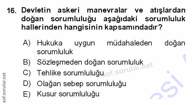 16. soru: Devletin askeri manevralar ve atışlardan doğan sorumluluğu aşağıdaki sorumluluk hallerinden hangisinin kapsamındadır?…