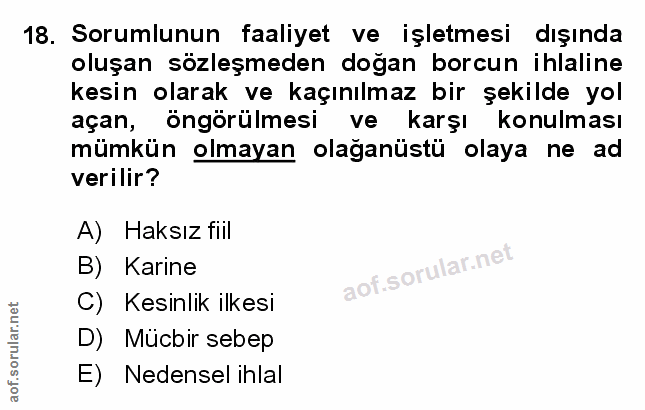 18. soru: Sorumlunun faaliyet ve işletmesi dışında oluşan sözleşmeden doğan borcun ihlaline kesin olarak ve kaçınılmaz bir şeki…