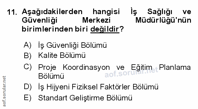 11. soru: Aşağıdakilerden hangisi Iş Sağlığı ve Güvenligi Merkezi Müdürlügü nün birimlerinden biri değildir? A) Iş Güvenliği Bö…