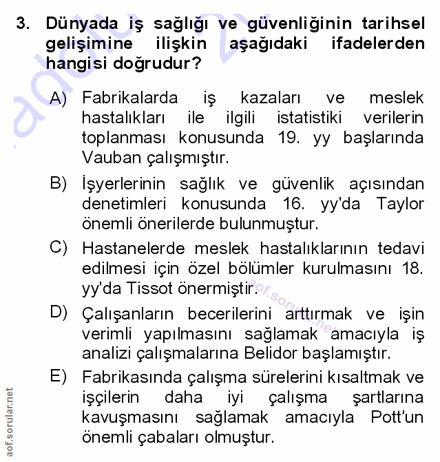 3. soru: Dünyada iş sağlığı ve güvenliğinin tarihsel gelişimine ilişkin aşağıdaki ifadelerden hangisi doğrudur? A) Fabrikalard…