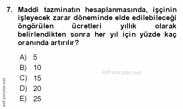 7. soru: Maddi tazminatın hesaplanmasında, işçinin işleyecek zarar döneminde elde edilebilecegi öngörülen ücretleri yıllık ola…