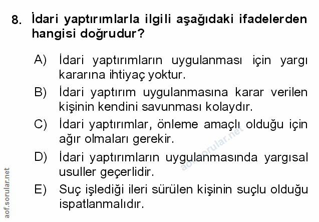 8. soru: İdari yaptırımlarla ilgili aşağıdaki ifadelerden hangisi doğrudur? A) Idari yaptırımların uygulanması için yargı kara…