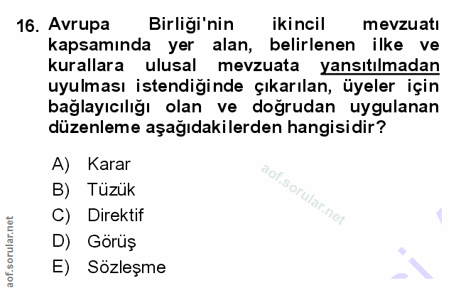 16. soru: Avrupa Birligi' nin ikincil mevzuatı kapsamında yer alan, belirlenen ilke ve kurallara ulusal mevzuata yansıtılmadan…
