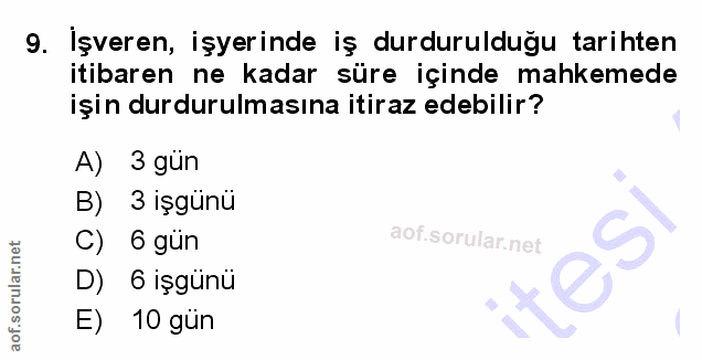 9. soru: Işveren, işyerinde iş durdurulduğu tarihten itibaren ne kadar süre içinde mahkemede işin durdurulmasına itiraz edebil…