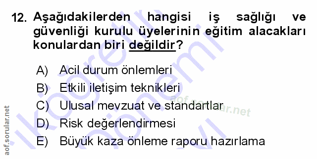 12. soru: Aşağıdakilerden hangisi iş saglığı ve güvenliği kurulu üyelerinin egitim alacakları konulardan biri değildir? A) Acil…