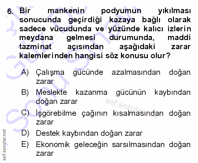 6. soru: Bir mankenin podyumun yıkılması sonucunda geçirdiği kazaya bağlı olarak sadece vücudunda ve yüzünde kalıcı izlerin me…