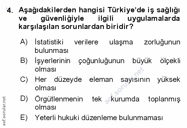 4. soru: Aşağıdakilerden hangisi Türkiye'de iş sağlığı ve güvenliğiyle ilgili uygulamalarda karşılaşılan sorunlardan biridir?…