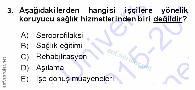 3. soru: Aşagıdakilerden hangisi işçilere yönelik koruyucu sağlık hizmetlerinden biri değildir? A) Seroprofilaksi B) Sağlık eğ…