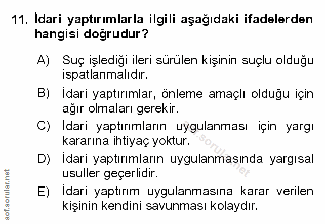11. soru: Idari yaptırımlarla ilgili aşağıdaki ifadelerden hangisi doğrudur? A) Suç işlediği ileri sürülen kişinin suçlu olduğu…