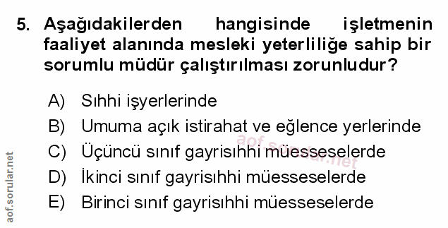5. soru: Aşağıdakilerden hangisinde işletmenin faaliyet alanında mesleki yeterlilige sahip bir sorumlu müdür çalıştırılması zo…