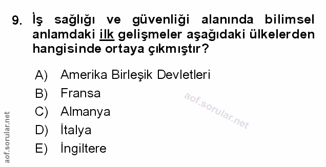 9. soru: Iş sağlığı ve güvenliği alanında bilimsel anlamdaki ilk gelişmeler aşağıdaki ülkelerden hangisinde ortaya çıkmıştır?…