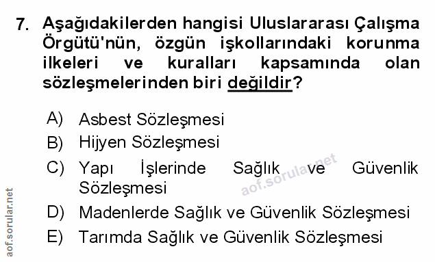 7. soru: Aşağıdakilerden hangisi Uluslararası Çalışma Örgütü'nün, özgün işkollarındaki korunma ilkeleri ve kuralları kapsamınd…