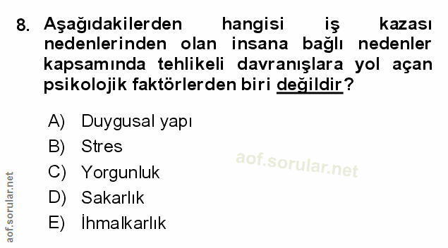 8. soru: Aşağıdakilerden hangisi iş kazası nedenlerinden olan insana bağlı nedenler kapsamında tehlikeli davranışlara yol açan…