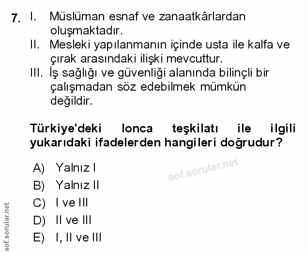 7. soru: I. Müslüman esnaf ve zanaatkârlardan oluşmaktadır. II. Mesleki yapılanmanın içinde usta ile kalfa ve çırak arasındakı…