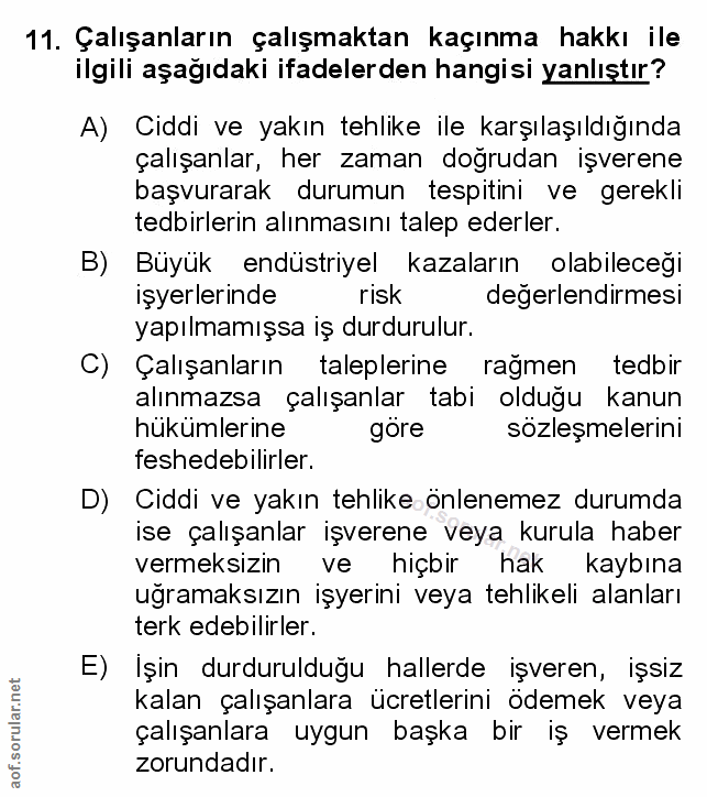 11. soru: Çalışanların çalışmaktan kaçınma hakkı ile ilgili aşağıdaki ifadelerden hangisi yanlıştır? A) Ciddi ve yakın tehlike…
