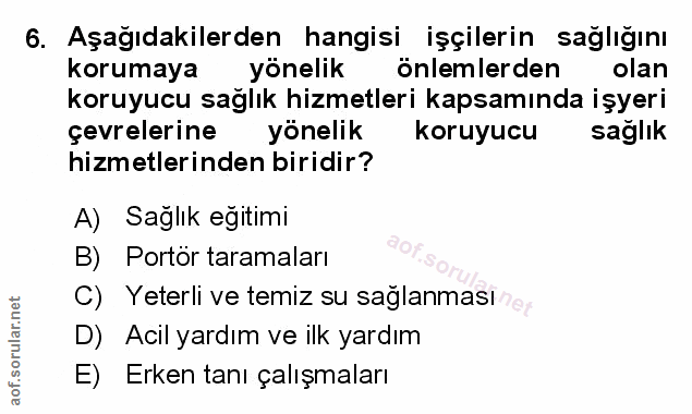 6. soru: Aşağıdakilerden hangisi işçilerin saglığını korumaya yönelik önlemlerden olan koruyucu sağlık hizmetleri kapsamında i…