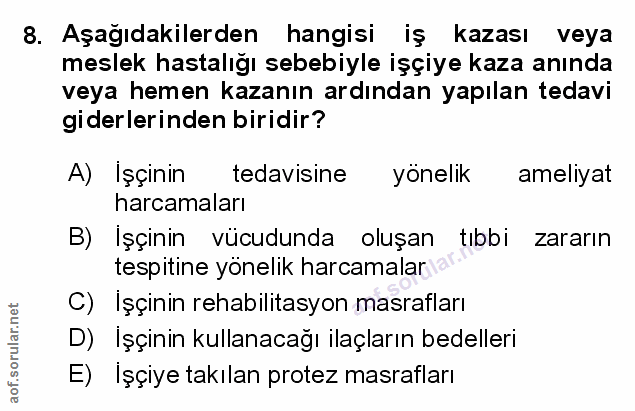 8. soru: Aşağıdakilerden hangisi iş kazası veya meslek hastalığı sebebiyle işçiye kaza anında veya hemen kazanın ardından yapı…