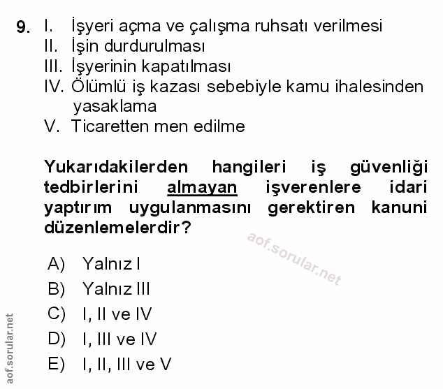 9. soru: 1. Işyeri açma ve çalışma ruhsatı verilmesi Il. Işin durdurulması III. Işyerinin kapatılması IV. Olümlü iş kazası seb…