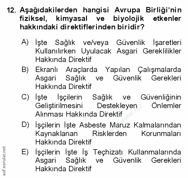 12. soru: Aşağıdakilerden hangisi Avrupa Birligı'nin fiziksel, kimyasal ve biyolojik etkenler hakkındaki direktiflerinden birid…