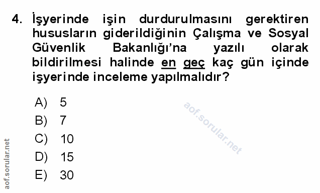 4. soru: İşyerinde işin durdurulmasını gerektiren hususların giderildiginin Çalışma ve Sosyal Güvenlik Bakanlığı'na yazılı ola…