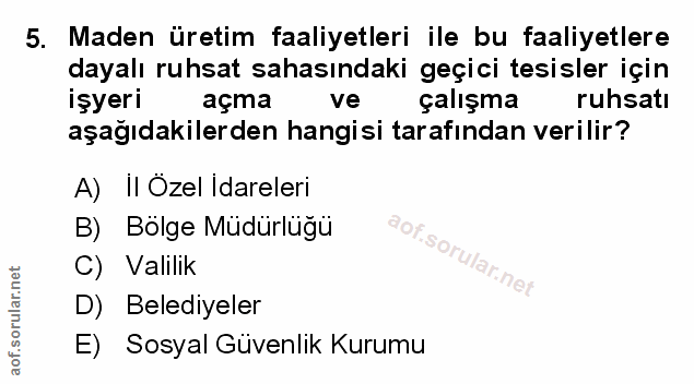 5. soru: Maden üretim faaliyetleri ile bu faaliyetlere dayalı ruhsat sahasındaki geçici tesisler için işyeri açma ve çalışma r…