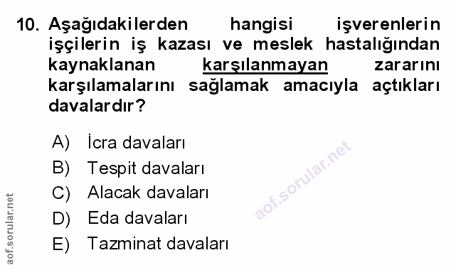 10. soru: Aşağıdakilerden hangisi işverenlerin işçilerin iş kazası ve meslek hastalığından kaynaklanan karşılanmayan zararını k…
