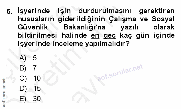 6. soru: Işyerinde işin durdurulmasını gerektiren hususların giderildiginin Çalışma ve Sosyal Güvenlik Bakanlığı'na yazılı ola…