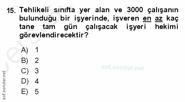 15. soru: Tehlikeli sinıfta yer alan ve 3000 çalışanın bulunduğu bir işyerinde, işveren en az kaç tane tam gün çalışacak işyeri…