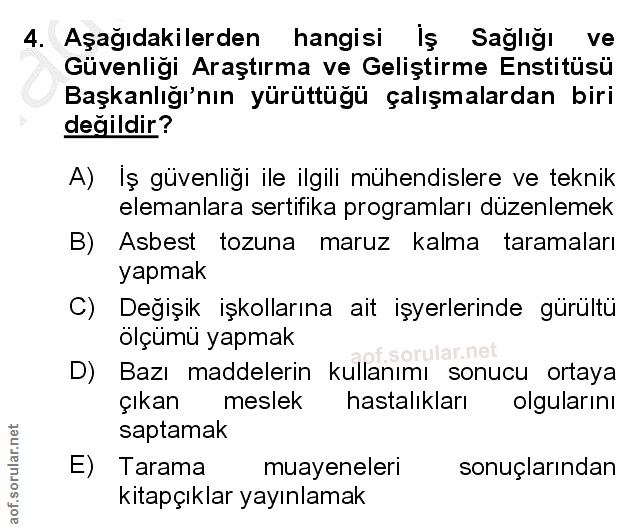 4. soru: Aşağıdakilerden hangisi iş Sağlığı ve Güvenliği Araştırma ve Geliştirme Enstitüsü Başkanlığı'nın yürüttüğü çalışmalar…