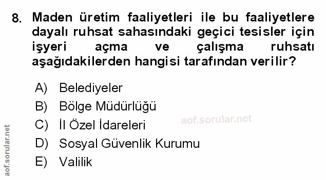 8. soru: Maden üretim faaliyetleri ile bu faaliyetlere dayalı ruhsat sahasındaki geçici tesisler için işyeri açma ve çalışma r…