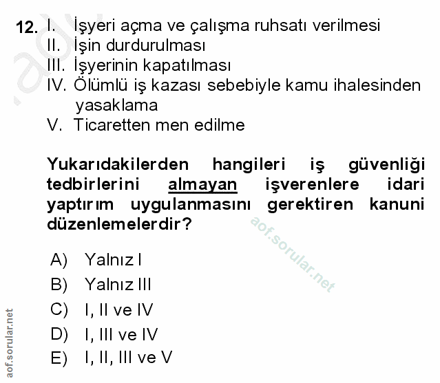 12. soru: I. İşyeri açma ve çalışma ruhsatı verilmesi II. Işin durdurulması III. Işyerinin kapatılması IV. Olümlü iş kazası seb…