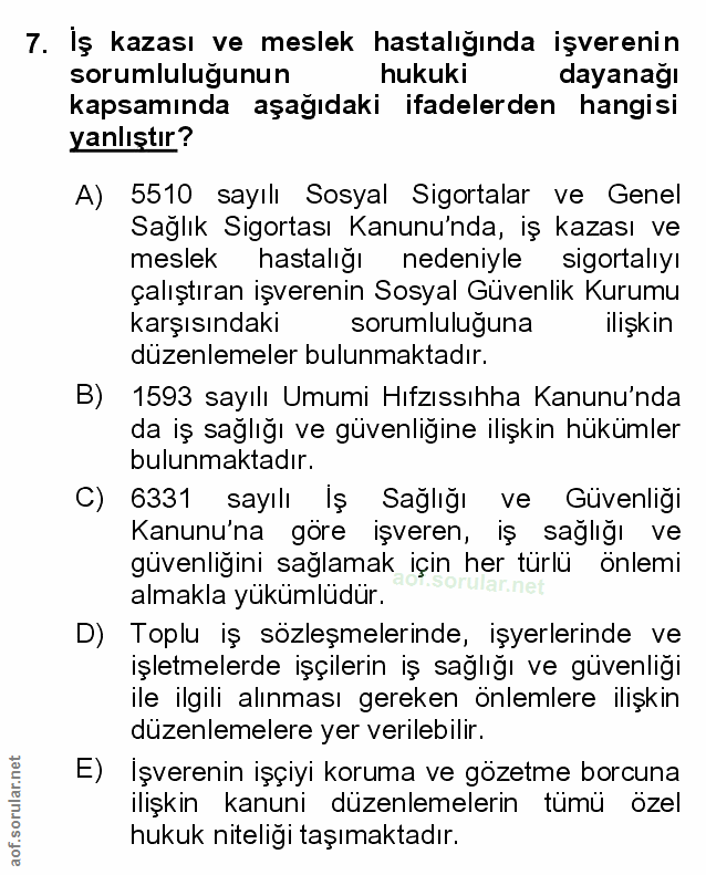 7. soru: İş kazası ve meslek hastalığında işverenin sorumluluğunun hukuki dayanağı kapsamında aşağıdaki ifadelerden hangisi ya…