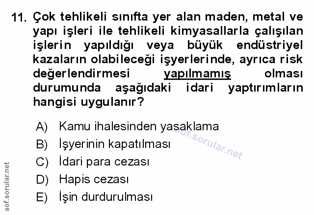 11. soru: Çok tehlikeli sınıfta yer alan maden, metal ve yapı işleri ile tehlikeli kimyasallarla çalışılan işlerin yapıldığı ve…