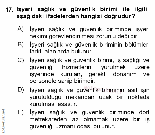 17. soru: Işyeri sağlık ve güvenlik birimi ile ilgili aşağıdaki ifadelerden hangisi doğrudur? A) İşyeri sağlık ve güvenlik biri…