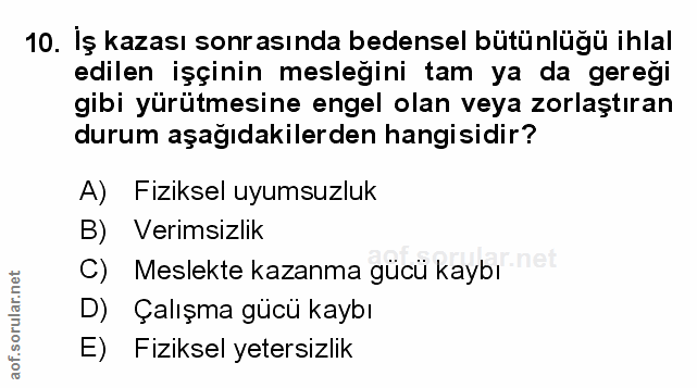 10. soru: İş kazası sonrasında bedensel bütünlüğü ihlal edilen işçinin mesleğini tam ya da gereği gibi yürütmesine engel olan v…