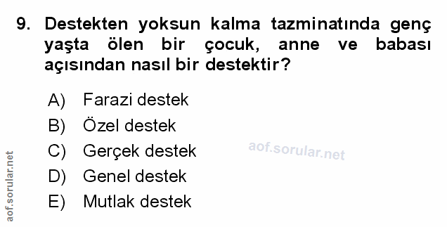 9. soru: Destekten yoksun kalma tazminatında genç yaşta ölen bir çocuk, anne ve babası açısından nasıl bir destektir? A) Faraz…