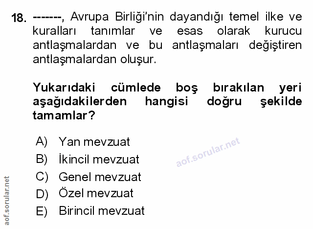 18. soru: --, Avrupa Birliginin dayandığı temel ilke ve kuralları tanımlar ve esas olarak l kurucu antlaşmalardan ve bu antlaşm…
