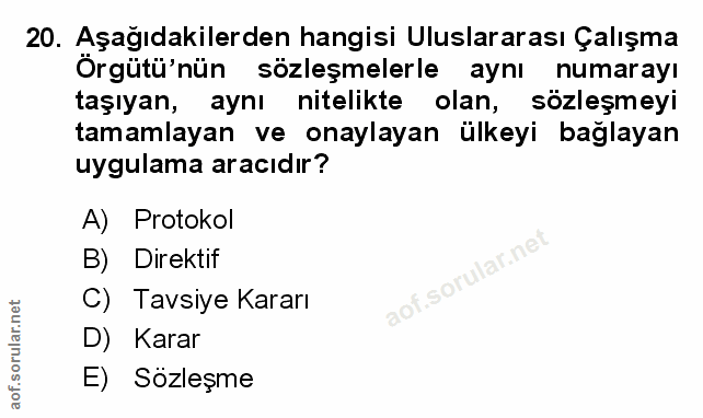 20. soru: Aşağıdakilerden hangisi Uluslararası Çalışma Örgütü'nün sözleşmelerle aynı numaray! taşıyan, aynı nitelikte olan, söz…