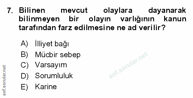7. soru: Bilinen mevcut olaylara dayanarak bilinmeyen bir olayın varlığının kanun tarafından farz edilmesine ne ad verilir? A)…