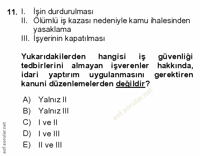 11. soru: I. Işin durdurulması II. Olümlü iş kazası nedeniyle kamu ihalesinden yasaklama III. İşyerinin kapatılması Yukarıdakil…
