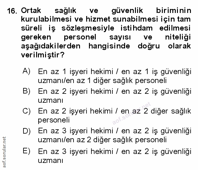 16. soru: Ortak saglık ve güvenlik biriminin kurulabilmesi ve hizmet sunabilmesi için tam süreli iş sözleşmesiyle istihdam edil…