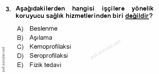 3. soru: Aşağıdakilerden hangisi işçilere yönelik koruyucu sağlık hizmetlerinden biri değildir? A) Beslenme B) Aşılama C) Kemo…