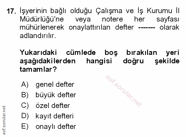 17. soru: Işyerinin bağlı olduğu Çalışma ve Iş Kurumu II Müdürlügü'ne veya notere her saytası mühürlenerek onaylattırılan defte…
