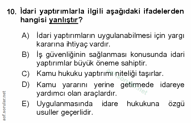 10. soru: Idari yaptırımlarla ilgili aşağıdaki ifadelerden hangisi yanlıştır? A) Idari yaptırımların uygulanabilmesi için yargı…
