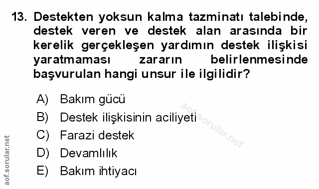13. soru: Destekten yoksun kalma tazminatı talebinde, destek veren ve destek alan arasında bir kerelik gerçekleşen yardımın des…