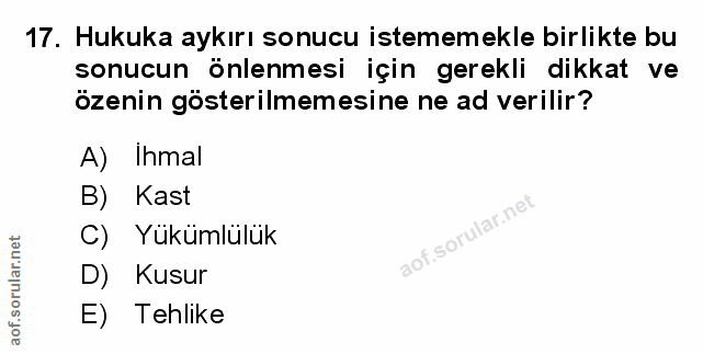17. soru: Hukuka aykırı sonucu istememekle birlikte bu sonucun önlenmesi için gerekli dikkat ve özenin gösterilmemesine ne ad v…
