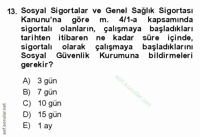 13. soru: Sosyal Sigortalar ve Genel Saglik Sigortası Kanunu'na göre m. 4/1-a kapsamında sigortalı olanların, çalışmaya başladı…
