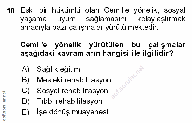 10. soru: Eski bir hükümlü olan Cemile yönelik, sosyal yaşama uyum saglamasını kolaylaştırmak amacıyla bazı çalışmalar yürütülm…
